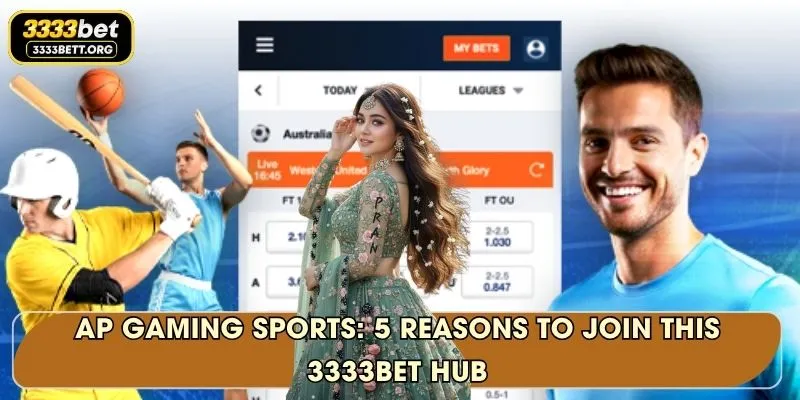 AP Gaming Sports: 5 Reasons To Join This 3333Bet Hub