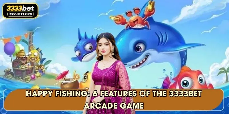 Happy Fishing: 6 Features Of The 3333Bet Arcade Game