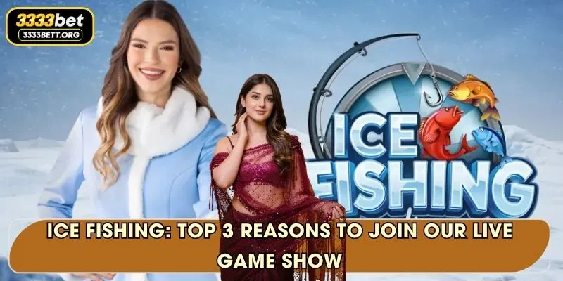 Ice Fishing: Top 3 Reasons To Join Our Live Game Show