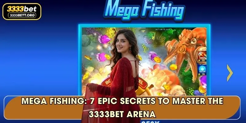 Mega Fishing: 7 Epic Secrets To Master The 3333Bet Arena