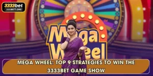 Mega Wheel: Top 9 Strategies To Win The 3333Bet Game Show