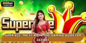 Super Ace: The #1 All-In-One Gaming Guide for 3333Bet
