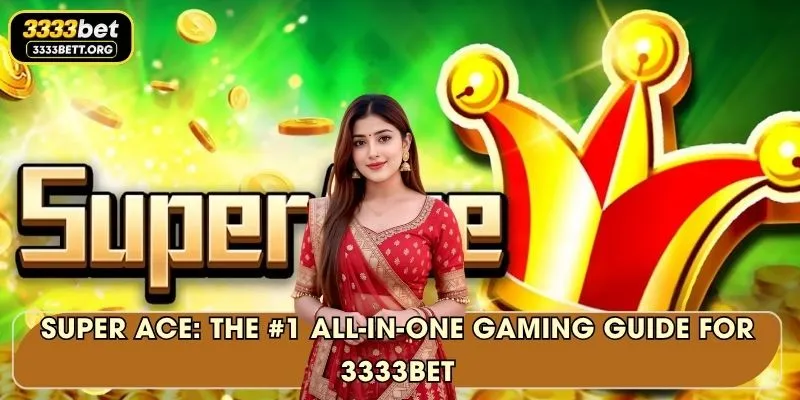 Super Ace: The #1 All-In-One Gaming Guide for 3333Bet